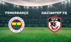 Fenerbahçe Gaziantep FK maçının tarihi ve saati...