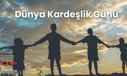 Gönül Köprüleri Kuruluyor: 10 Nisan Dünya Kardeşlik Günü Kutlanıyor