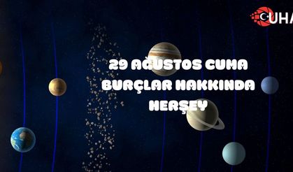29 Ağustos 2025 Cuma Günlük Burç Yorumları