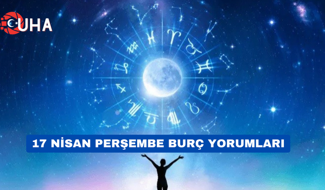 17 Nisan Perşembe Burç Yorumları