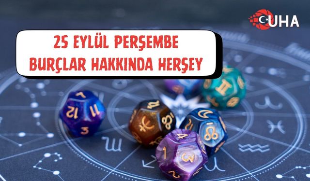 25 Eylül 2025 Perşembe Günlük Burç Yorumları