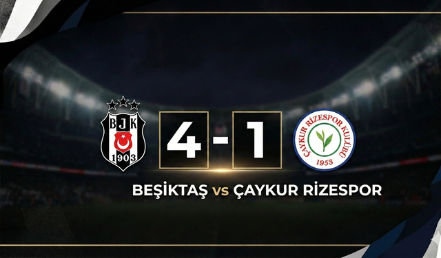 Beşiktaş - Çaykur Rizespor Maçı 4-1 Sona Erdi