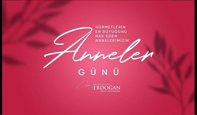 Anneler Günü Nedeniyle Cumhurbaşkanı Erdoğan’dan Mesaj