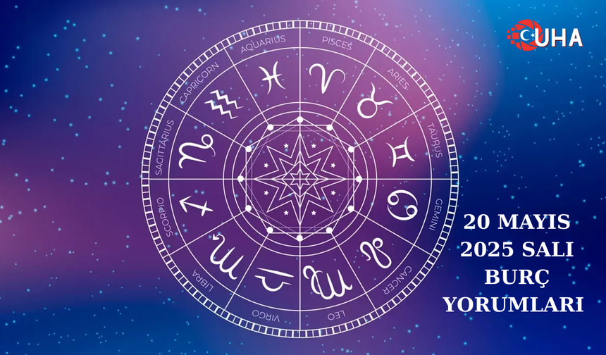 20 Mayıs 2025 Günlük Burç Yorumları
