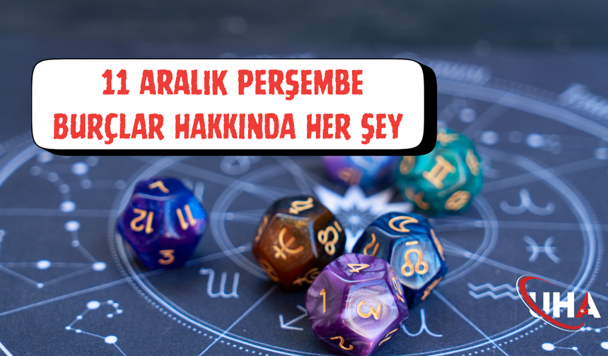 11 Aralık Perşembe Günlük Burç Yorumları