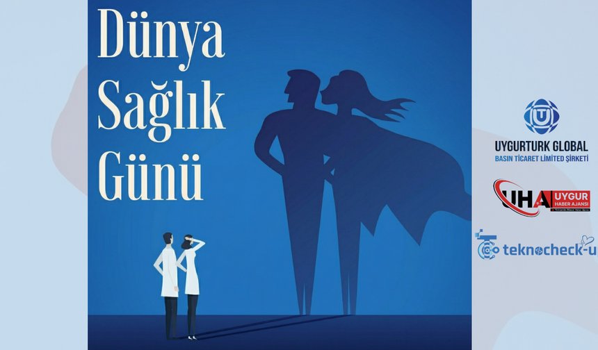 Uygurtürk Global'den 7 Nisan Dünya Sağlık Günü Mesajı