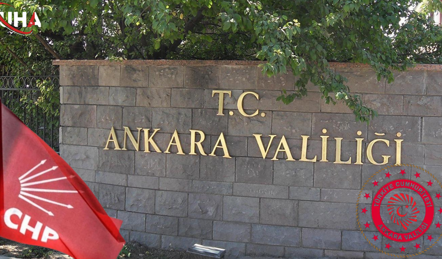 Ankara Valiliği'nden CHP Genel Merkezi İçin Kritik Karar