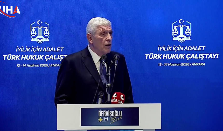 İYİ Parti Genel Başkanı Dervişoğlu'ndan Sert Hukuk Çıkışı: Devlet Aklı Hukuksuzluğun Zırhı Olamaz