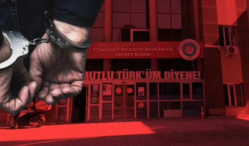 Etimesgut Belediyesi Soruşturmasında Deprem! Belediye Başkan Yardımcılarının da Aralarında Olduğu 7 Şüpheli Tutuklandı