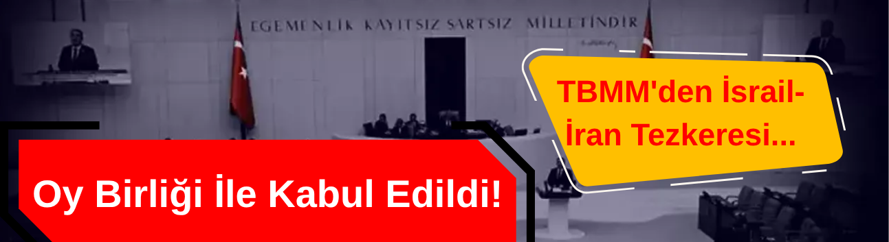 Oy birliği ile kabul edildi: TBMM'den İsrail-İran tezkeresi