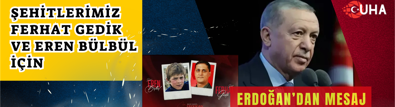 Şehitlerimiz Ferhat Gedik ve Eren Bülbül İçin Erdoğan’dan Mesaj