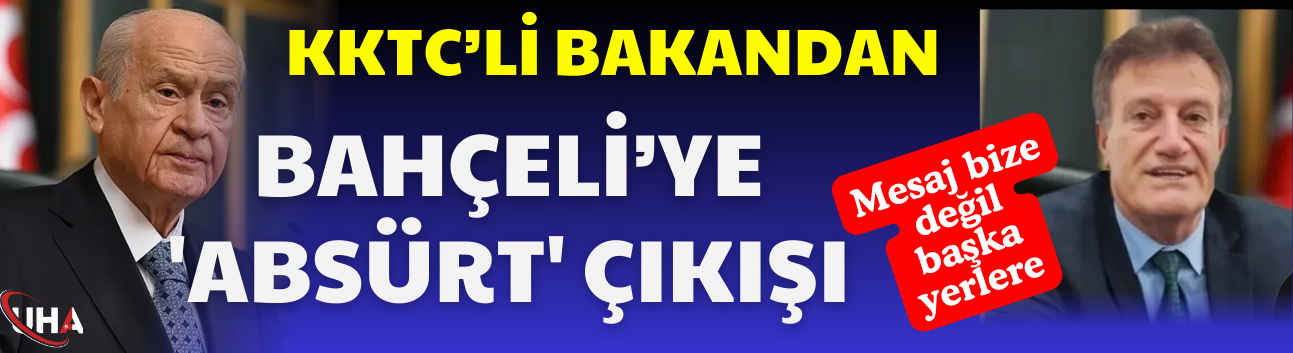 KKTC’li bakandan Bahçeli’ye 'absürt' çıkışı! "Mesaj bize değil başka yerlere"