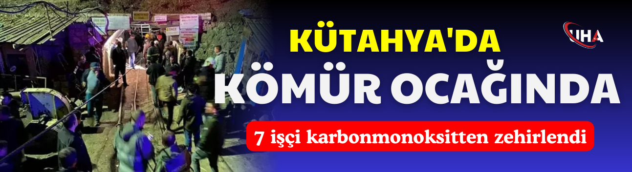 Kütahya'da kömür ocağında 7 işçi karbonmonoksitten zehirlendi