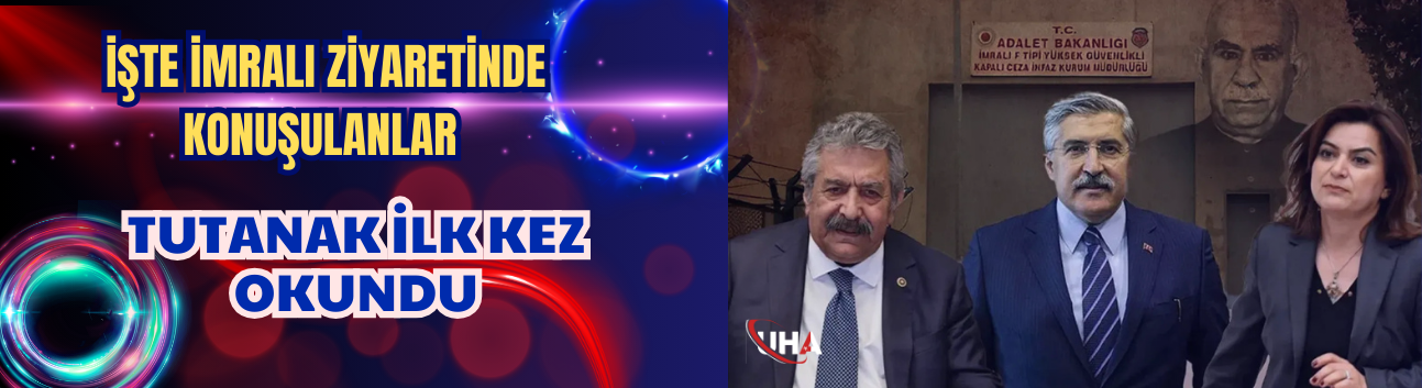 İşte İmralı ziyaretinde konuşulanlar! Tutanak ilk kez okundu