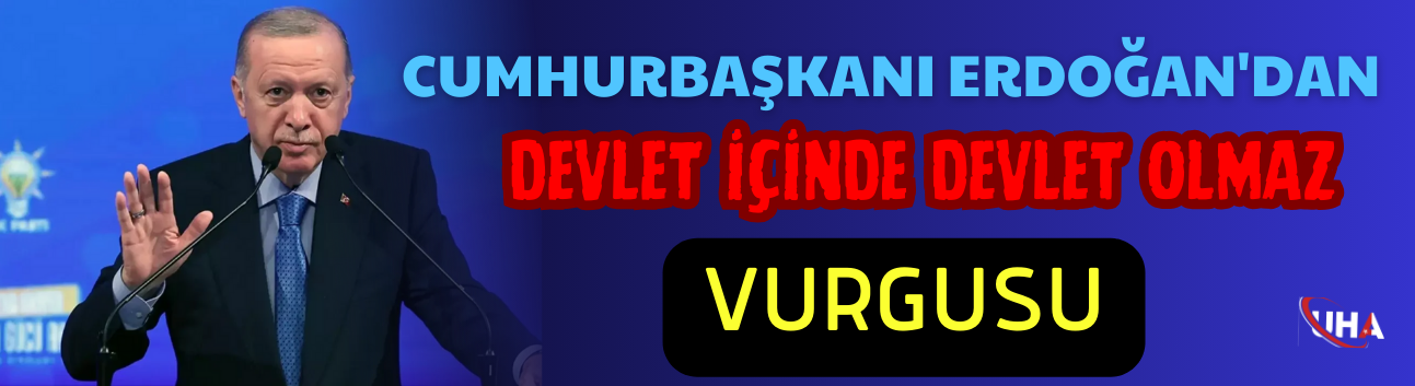 Cumhurbaşkanı Erdoğan'dan"Devlet İçinde Devlet Olmaz" Vurgusu
