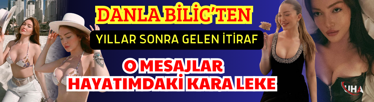 Danla Bilic’ten Yıllar Sonra Gelen İtiraf: "O Mesajlar Hayatımdaki Kara Leke"