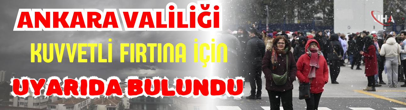 Ankara Valiliği Kuvvetli Fırtına İçin Uyarıda Bulundu