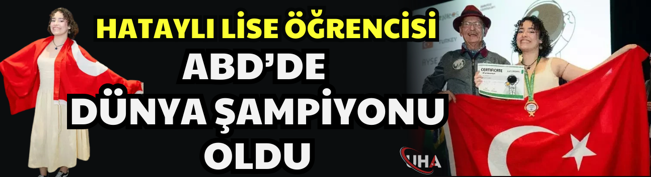 Hataylı Lise Öğrencisi ABD’de Dünya Şampiyonu Oldu