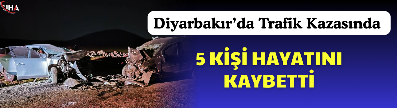 Diyarbakır’da Trafik Kazasında 5 Kişi Hayatını Kaybetti
