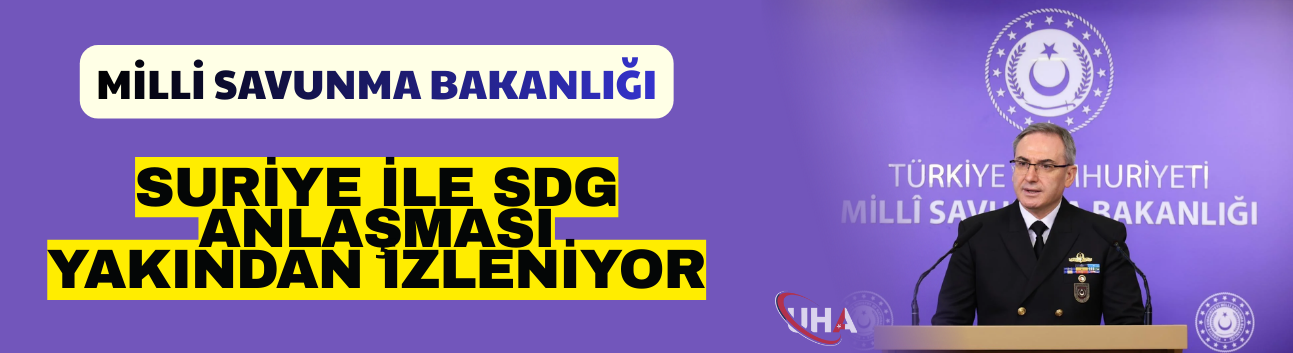 MSB: Suriye İle SDG Anlaşması Yakından İzleniyor