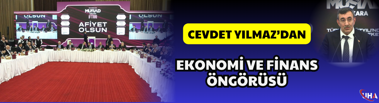 Cevdet Yılmaz’dan Ekonomi ve Finans Öngörüsü