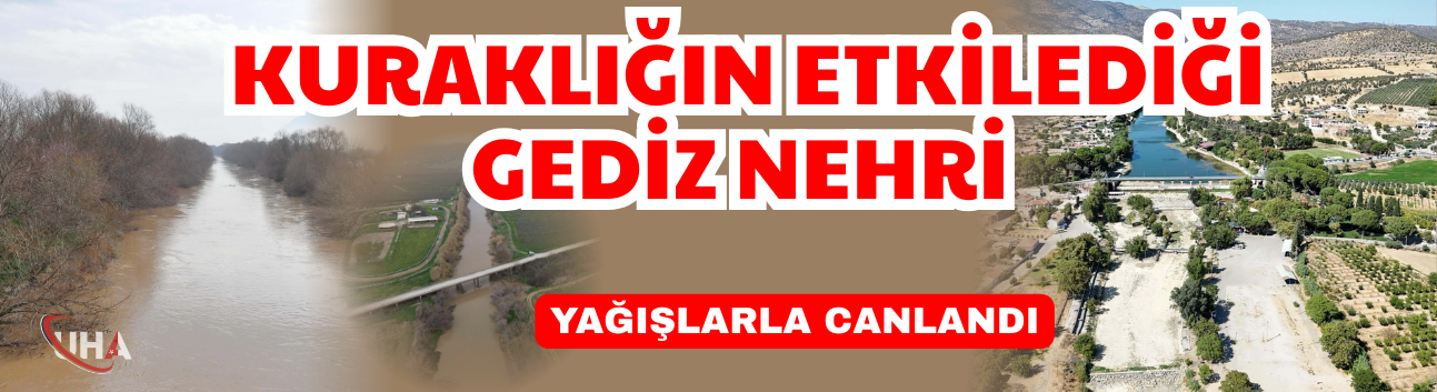 Kuraklığın Etkilediği Gediz Nehri Yağışlarla Canlandı
