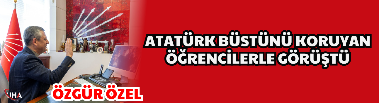 Özgür Özel, Atatürk Büstünü Koruyan Öğrencilerle Görüştü