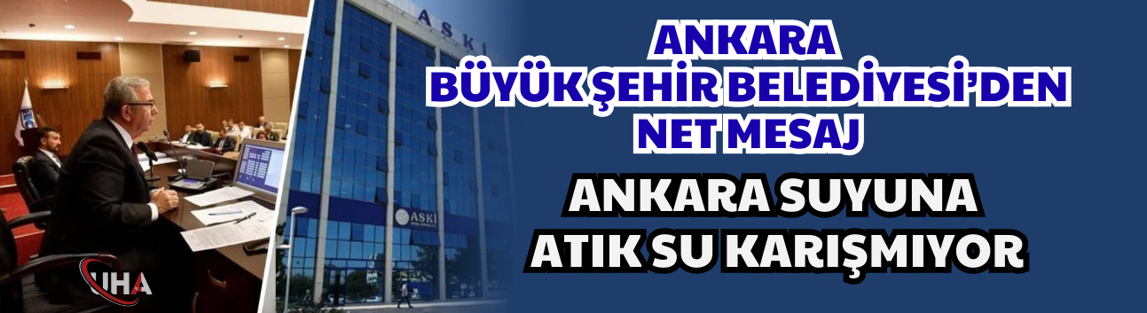 ABB’den Net Mesaj: Ankara Suyuna Atık Su Karışmıyor