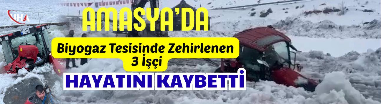 Amasya’da Biyogaz Tesisinde Zehirlenen 3 İşçi Hayatını Kaybetti