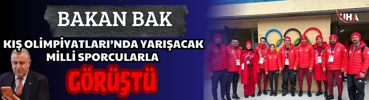 Bakan Bak, Kış Olimpiyatları’nda Yarışacak Milli Sporcularla Görüştü