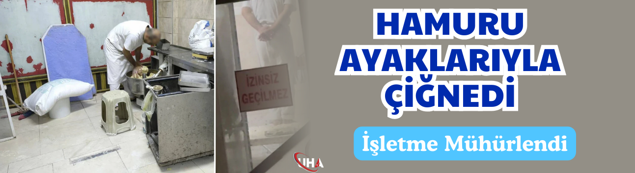 Hamuru Ayaklarıyla Çiğnedi, İşletme Mühürlendi