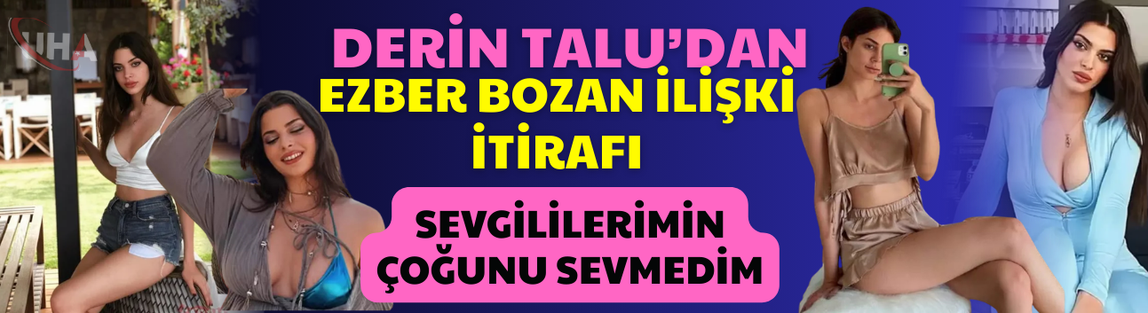 Derin Talu’dan Ezber Bozan İlişki İtirafı: "Sevgililerimin Çoğunu Sevmedim"