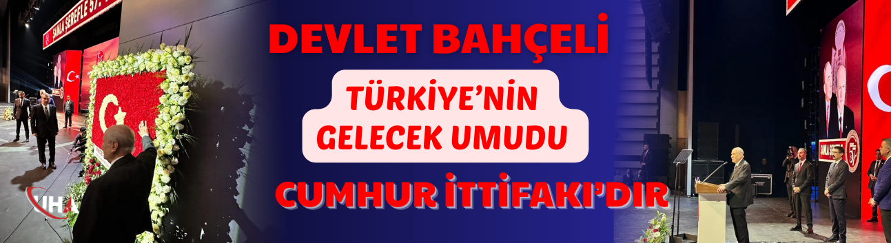Devlet Bahçeli: Türkiye’nin Gelecek Umudu Cumhur İttifakı’dır