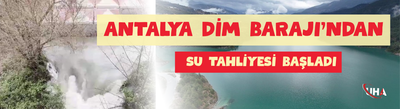 Antalya Dim Barajı'ndan Su Tahliyesi Başladı