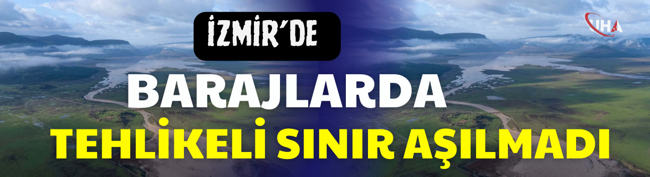 İzmir’de Barajlarda Tehlikeli Sınır Aşılmadı