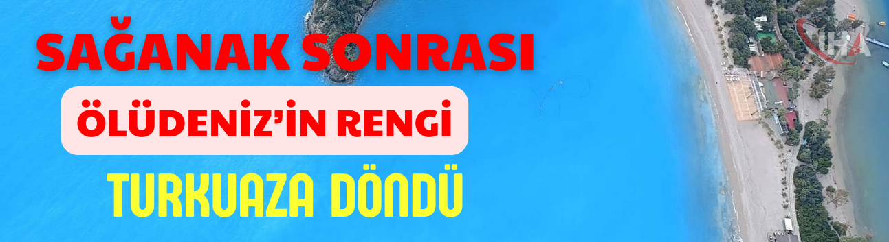 Sağanak Sonrası Ölüdeniz’in Rengi Turkuaza Döndü