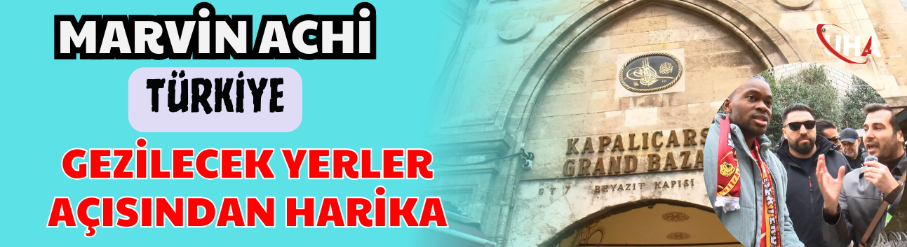 Marvin Achi: Türkiye Gezilecek Yerler Açısından Harika