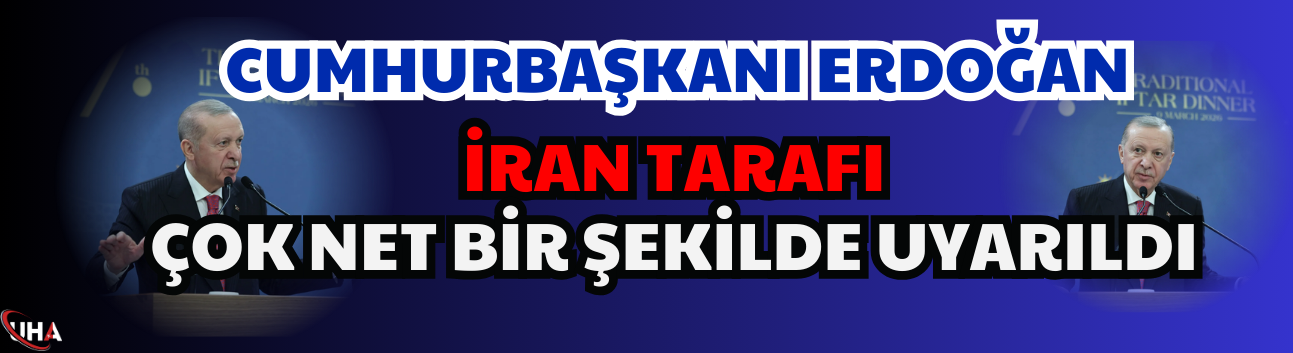 Cumhurbaşkanı Erdoğan: İran Tarafı Çok Net Bir Şekilde Uyarıldı