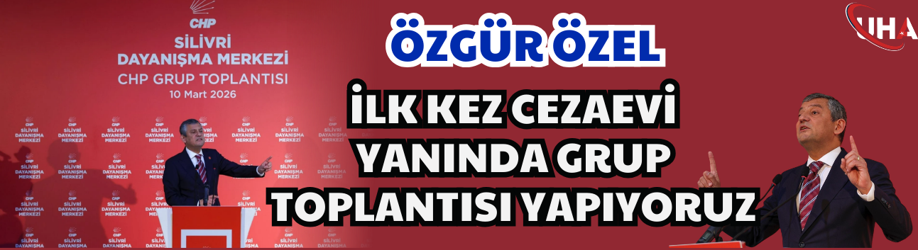 Özgür Özel: İlk Kez Cezaevi Yanında Grup Toplantısı Yapıyoruz