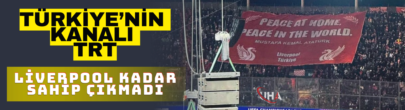 Türkiye’nin Kanalı TRT, Liverpool Kadar Sahip Çıkmadı