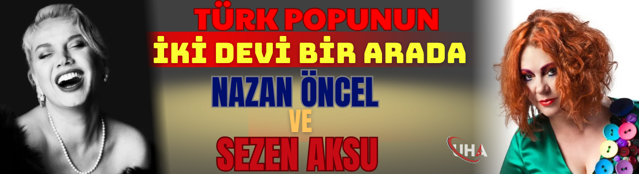 Türk Popunun İki Devi Bir Arada: Nazan Öncel Ve Sezen Aksu