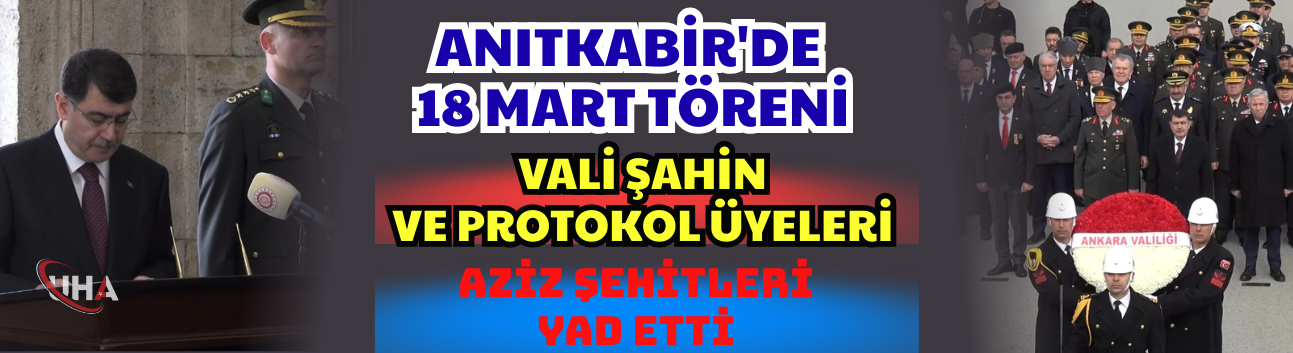 Anıtkabir'de 18 Mart Töreni: Vali Şahin ve Protokol Üyeleri Aziz Şehitleri Yad Etti