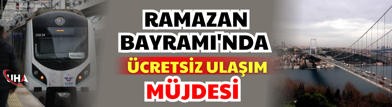 Ramazan Bayramı'nda Ücretsiz Ulaşım Müjdesi