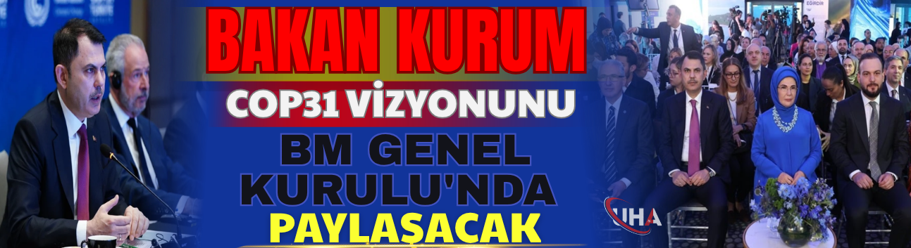 Bakan Kurum COP31 Vizyonunu BM Genel Kurulu'nda Paylaşacak