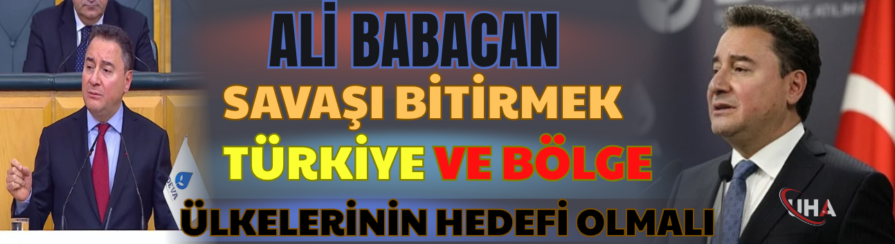 Babacan: Savaşı Bitirmek Türkiye ve Bölge Ülkelerinin Hedefi Olmalı