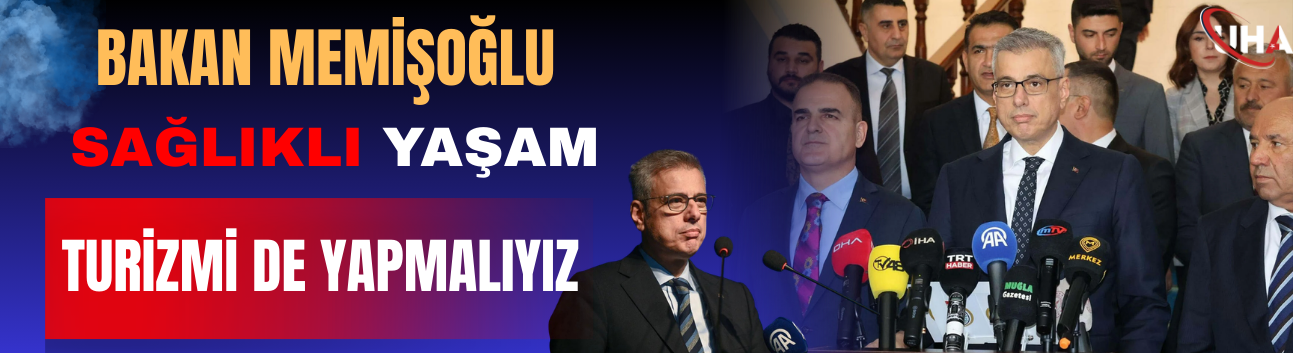 Bakan Memişoğlu: Sağlıklı Yaşam Turizmi De Yapmalıyız
