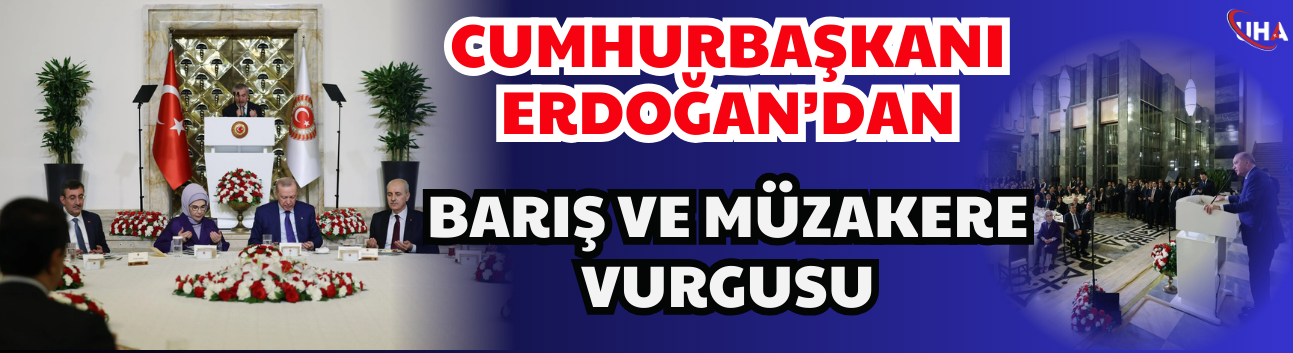 Cumhurbaşkanı Erdoğan’dan Barış ve Müzakere Vurgusu
