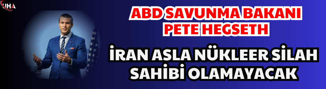 Pete Hegseth: İran Asla Nükleer Silah Sahibi Olamayacak