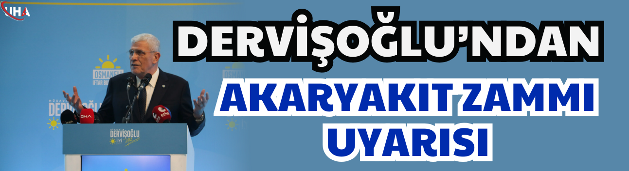 Dervişoğlu’ndan Akaryakıt Zammı Uyarısı