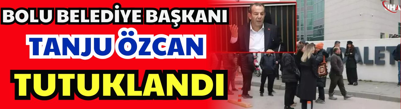Bolu Belediye Başkanı Tanju Özcan Tutuklandı